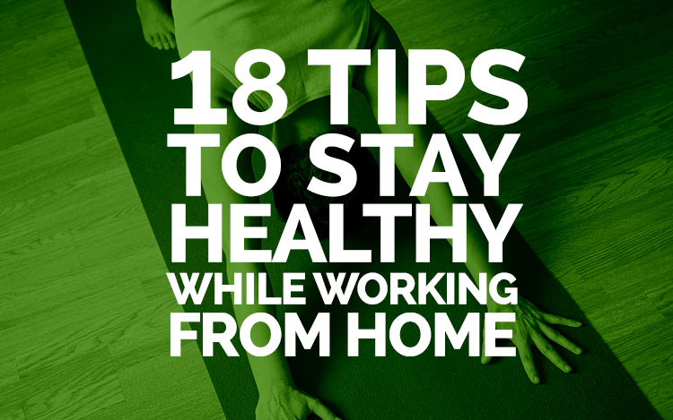 How to Stay Healthy Working At Home (18 Tips) How To Maintain A Healthy Lifestyle While Working From Home